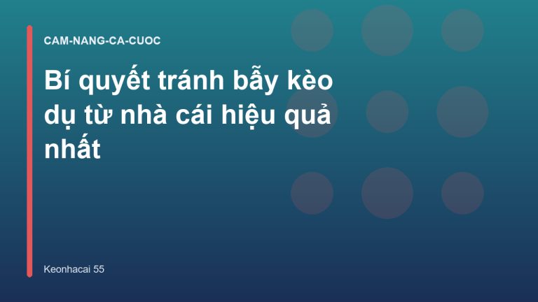 Bí quyết tránh bẫy kèo dụ từ nhà cái hiệu quả nhất