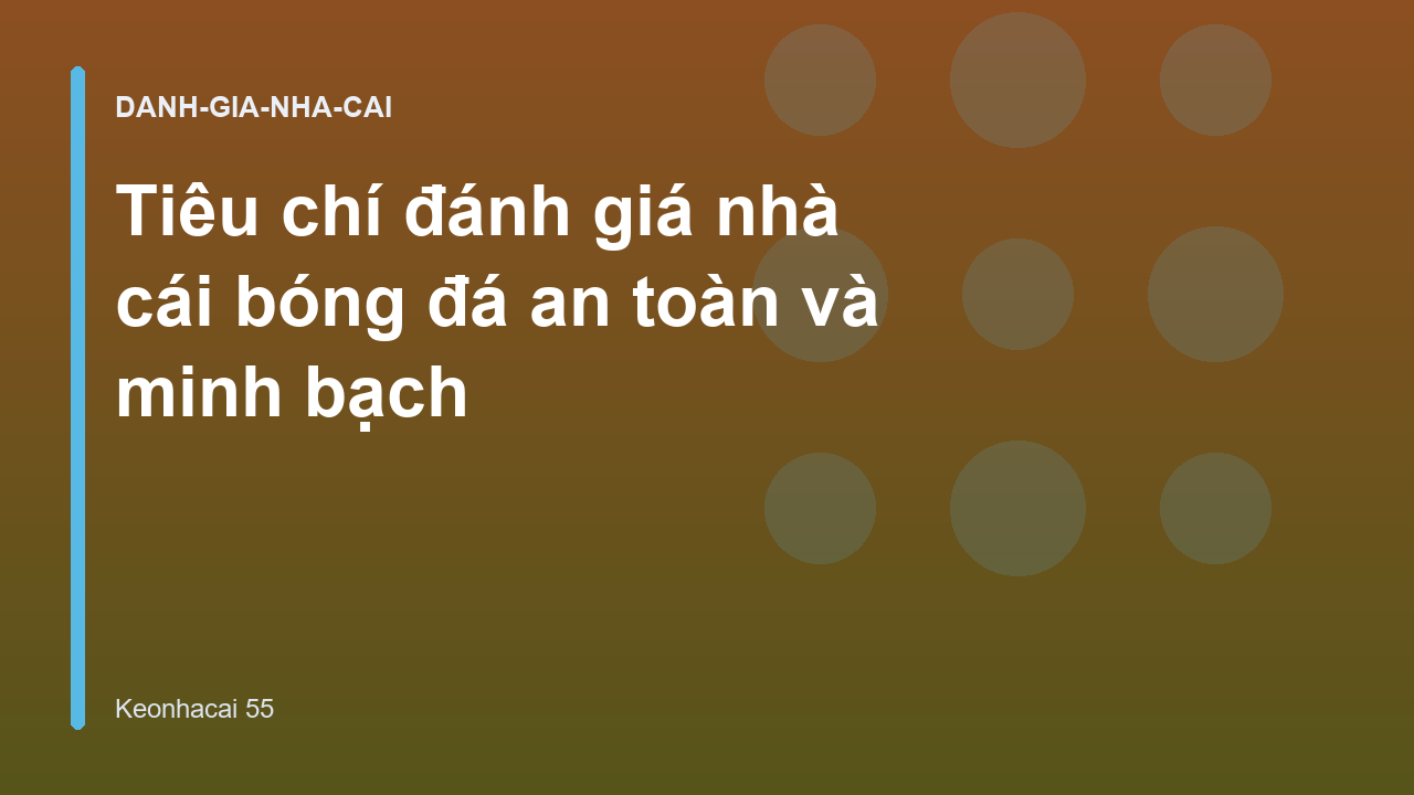 Tiêu chí đánh giá nhà cái bóng đá an toàn và minh bạch